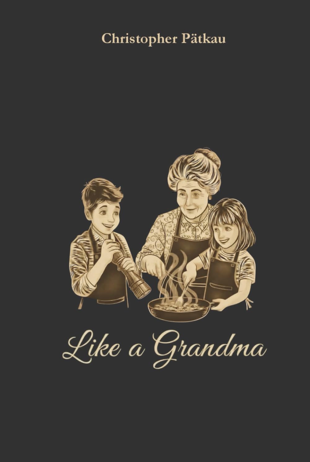 Like a Grandma: An unconventional cookbook