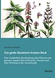  Das grosse illustrierte Kraeuter-Buch: Eine ausführliche Beschreibung aller Pflanzen mit genauer Angabe ihres Gebrauchs, Nutzens und ihrer Wirkung in der Arzneikunde
