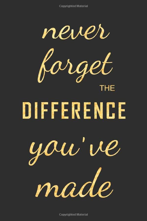 Never forget the difference you've made: Premium Lined Journal - Employees Appreciation Gifts, Team Gifts, Motivational Gifts for Employees/Coworkers/Staff/Colleagues