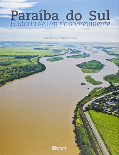 Paraiba Do Sul. História De Um Rio Sobrevivente