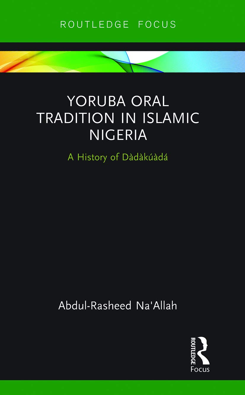 Yoruba Oral Tradition in Islamic Nigeria: A History of Dàdàkúàdá (Global Africa)