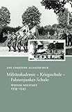 Militärakademie - Kriegsschule - Fahnenjunker-Schule: Wiener Neustadt 1938-1945