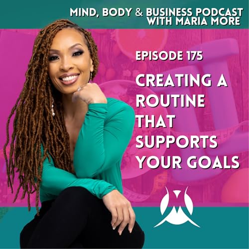 Creating A Routine That Supports Your Goals | Episode 175