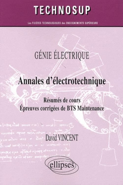 Annales d'électrotechnique: Résumés de cours, épreuves corrigées de BTS Maintenance