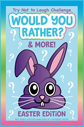 Try Not to Laugh Challenge Would you Rather? & More! Easter Edition: Best Family Question Game Book of 4 Different Easter Quiz Games for Kids, Teens, & Adults!