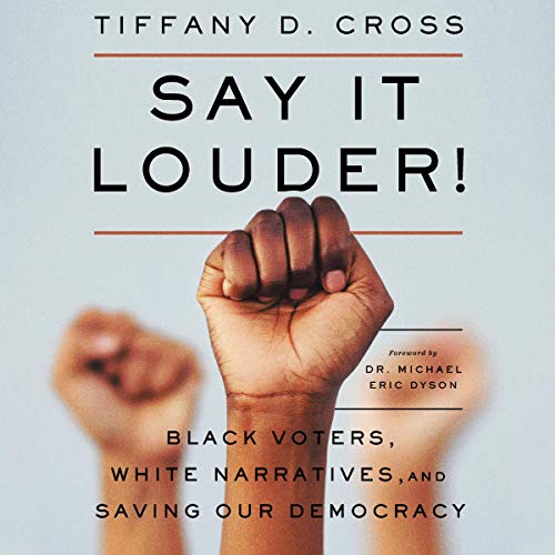 Say It Louder!: Black Voters, White Narratives, and Saving Our Democracy