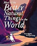 Most of the Better Natural Things in the World: (Juvenile Fiction, Nature Book for Kids, Wordless Picture Book)