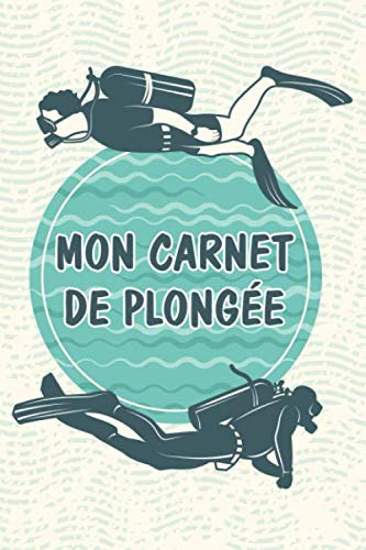 Mon carnet de plongée: Carnet de Plongée | Scuba Diving Logbook | 100 pages, 6x9 pouces | Parfait cadeau pour plongeurs