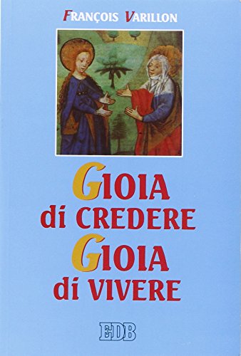 Gioia di credere, gioia di vivere. Il mistero di Cristo rivelazione di Dio amore, proposta di vita nuova