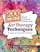 200 More Brief, Creative & Practical Art Therapy Techniques: A Guide for Clinicians & Clients