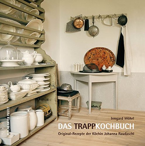 Das Trapp-Kochbuch: Original-Rezepte der Köchin Johanna Raudaschl Das Trapp-Kochbuch: Original-Rezepte der Köchin Johanna Raudaschl