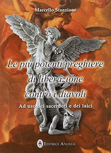 Le più potenti preghiere di liberazione contro i diavoli. Ad uso dei sacerdoti e dei laici