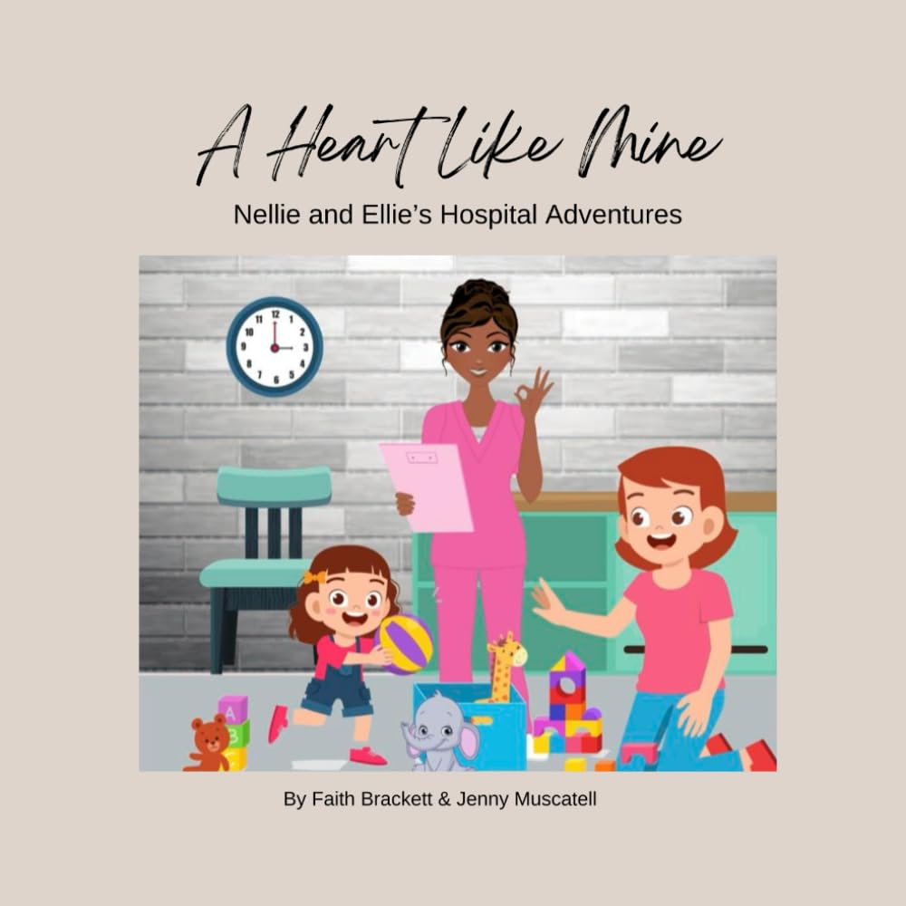 Nellie and Ellie’s Hospital Adventures: A Heart Like Mine (Nellie and Ellie's Adventures)