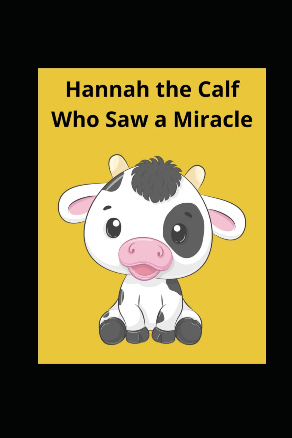 Hannah the Calf Who Saw a Miracle
