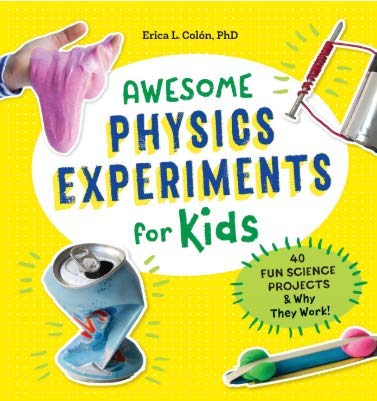 Awesome Physics Experiments for Kids: 40 Fun Science Projects and