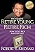Retire Young Retire Rich: How to Get Rich Quickly and Stay Rich Forever! (Rich Dad's (Paperback))
