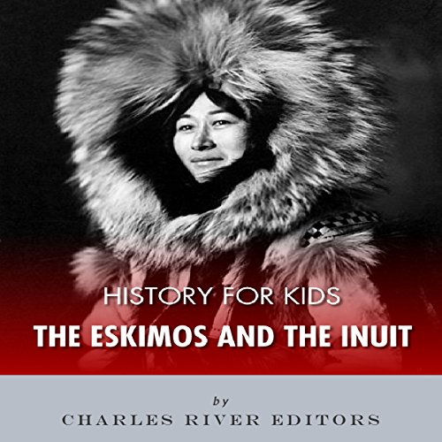 History for Kids The Eskimos and the Inuit (Audible Audio