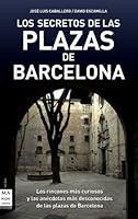 Secretos de las plazas de barcelona, los: Los rincones más curiosos y las anécdotas más desconocidas de las plazas de Barcelona 8496924947 Book Cover