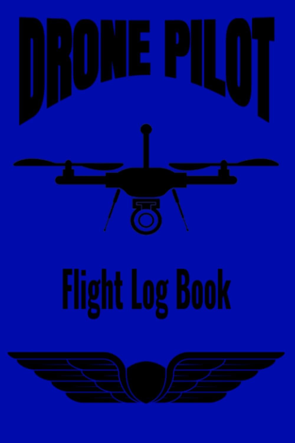 Drone Pilot Flight Log Book - UAS - UAV - Drone Flight Record - Drone Flight Journal - Flight Mapping - For Drone Pilots & Operators - Paperback