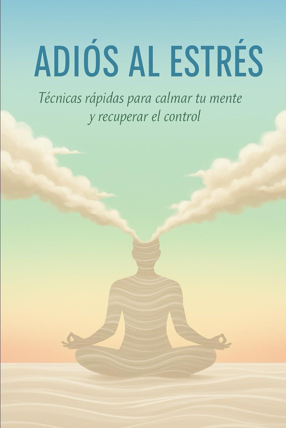 Adiós al estrés: Técnicas rápidas para calmar tu mente y recuperar el control