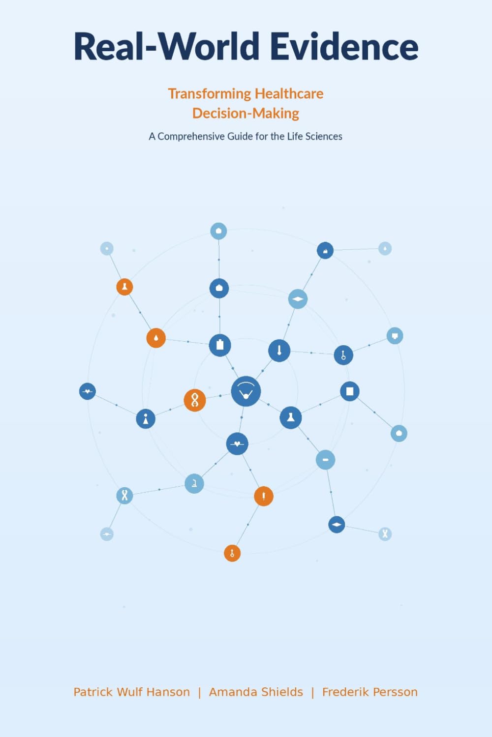 Real-World Evidence: Transforming Healthcare Decision-Making: A Comprehensive Guide for the Life Sciences