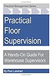 Practical Floor Supervision: A Hands-On Guide For Warehouse Supervisors