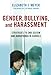 Gender, Bullying, and Harassment: Strategies to End Sexism and Homophobia in Schools