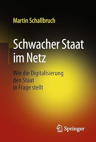 Schwacher Staat im Netz: Wie die Digitalisierung den Staat in Frage stellt