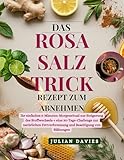 Das Rosa Salz Trick Rezept zum Abnehmen: Ihr einfaches 5-Minuten-Morgenritual zur Steigerung des Stoffwechsels + eine 30-Tage-Challenge zur natürlichen Fettverbrennung und Beseitigung von Blähungen