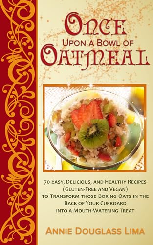 Once Upon a Bowl of Oatmeal: 70 Easy, Delicious, and Healthy Recipes (Gluten-Free and Vegan) to Transform those Boring Oats in the Back of Your Cupboard into a Mouth-Watering Treat (Cookbook Series) image 2