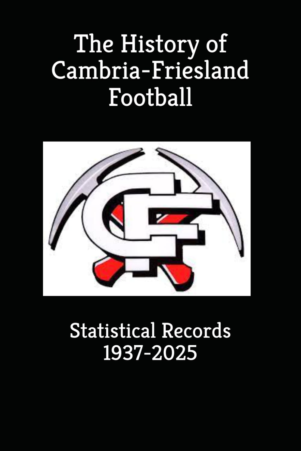 The History of Cambria-Friesland Football: Statistical Records 1937-2025
