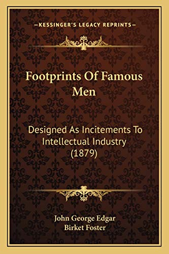 Footprints Of Famous Men: Designed As Incitements To Intellectual Industry (1879)