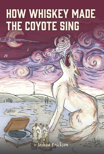 How Whiskey Made the Coyote Sing: A Death Song