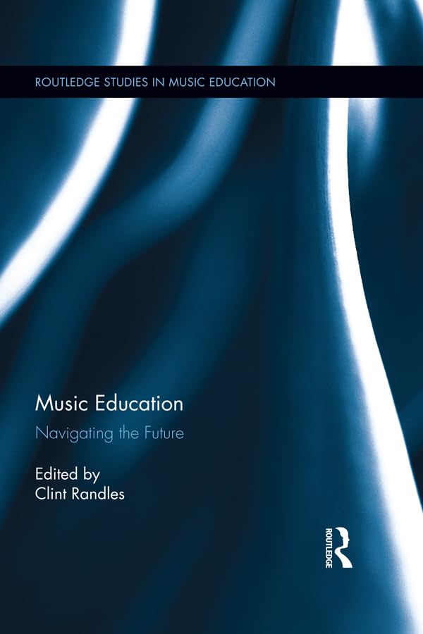 Music Education: Navigating the Future (Routledge Studies in Music Education)      1st Edition, Kindle Edition