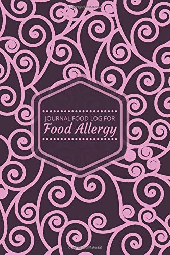 Journal Food Log for Food Allergy: Allergy Diary and Symptom Tracker Logbook Notebook Book Log to Track, Discover, Monitor and Record Allergies, ... women 6â€x9â€ 120 pages (Allergy Log Books)