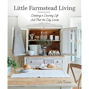Little farmstead living creating a country life just past the city limits hardcoveroctober 8 2019  urban country home decor