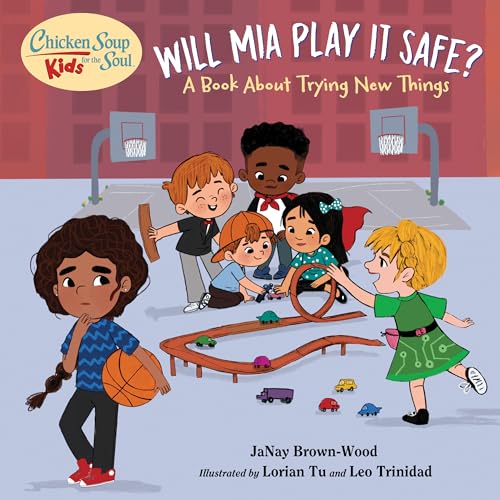 Chicken Soup for the Soul KIDS: Will Mia Play It Safe?: A Book About Trying New Things