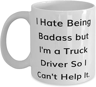 I Hate Being Badass but I'm a Truck Driver So I Can't Help It. 11oz 15oz Mug, Truck driver Cup, Special Gifts For Truck driver, Truck driver gift ideas, Inappropriate gifts for truck drivers, Truck