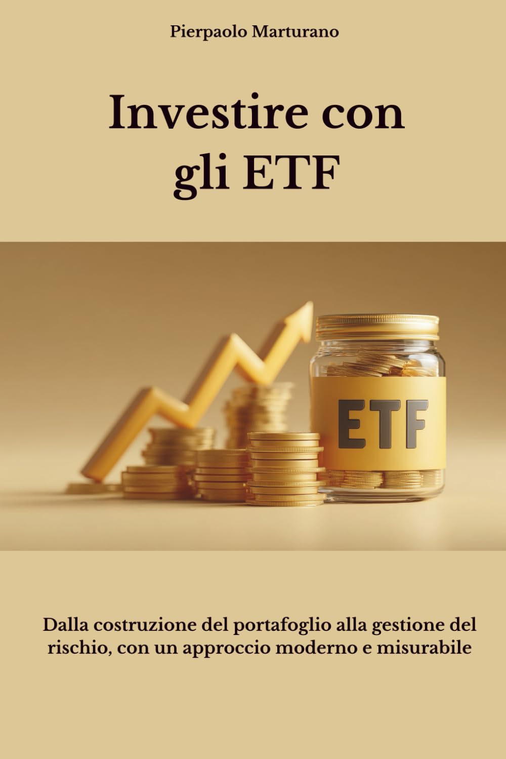 Investire con gli ETF: Dalla costruzione del portafoglio alla gestione del rischio, con un approccio moderno e misurabile