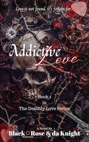 Addictive Love (The Deathly Love Series Book 1)