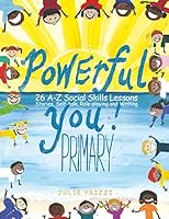 Powerful You Primary 26 A-Z Social Skills Lessons 0997800461 Book Cover