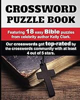 Easy Bible Crosswords: 18 award-winning, easy, top-rated Bible crossword puzzles from celebrity author Kelly Clark 1724387774 Book Cover