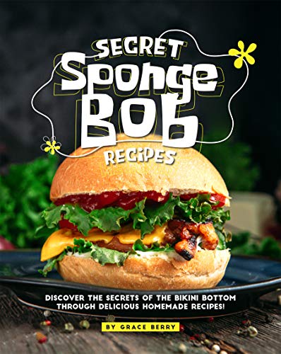 Télécharger Secret SpongeBob Recipes: Discover the Secrets of The Bikini Bottom Through Delicious Homemade Recip Livre PDF Gratuit
