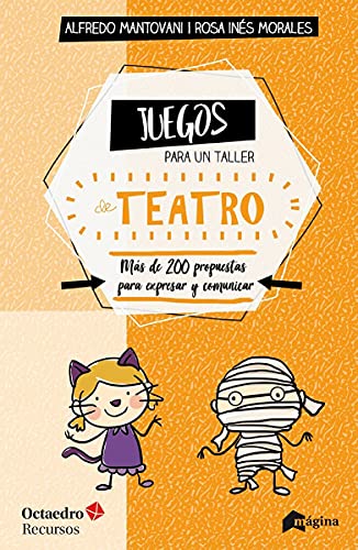 Juegos para Un Taller De Teatro. Más De 200 Propuestas para expresar y comunicar: Más de 200 propuestas para expresarse y comunicar en el aula (Recursos)