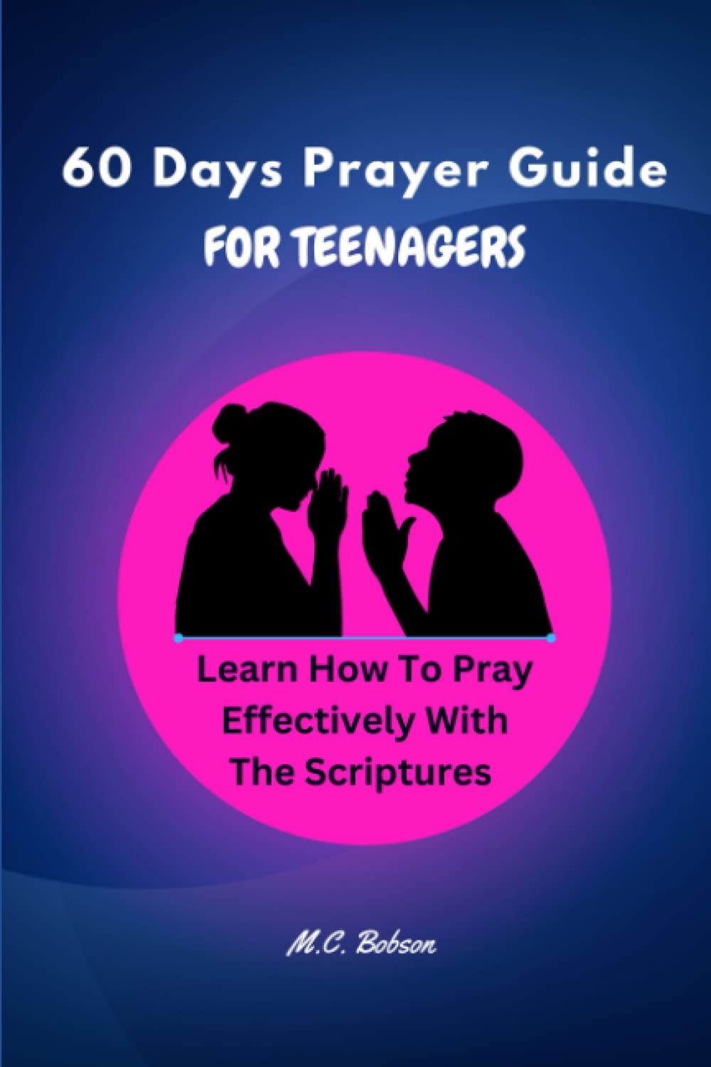 60 Days Prayer Guide for Teenagers: A Christian daily devotional prayer guide for teenagers and young adults with 60 scriptures and short prayers that ... or bedtime prayer. Helpful for teen boys