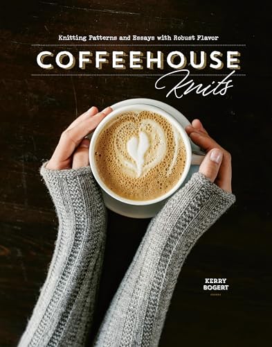 Product Image of the Coffeehouse Knits: Knitting Patterns and Essays with Robust Flavor