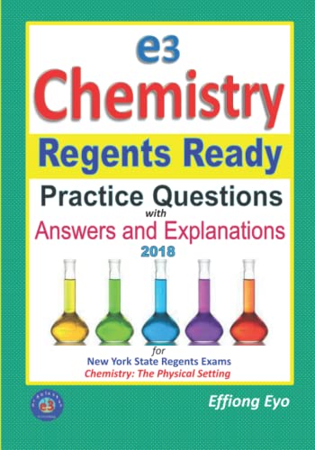 E3 Chemistry: Regents Ready Practice 2018: with Answers and Explanations: For New York State Chemistry Regents Exam - The Physical Setting