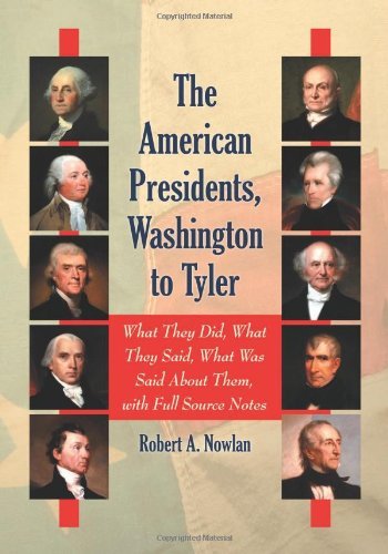 The American Presidents, Washington to Tyler: What They Did, What They Said, What Was Said About Them, with Full Source Notes