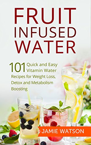 Fruit Infused Water 101 Fruit Infused Water Recipes For Weight Loss Detox And Metabolism Boosting Vitamin Water Kindle Edition By Watson Jamie Health Fitness Dieting Kindle Ebooks Amazon Com