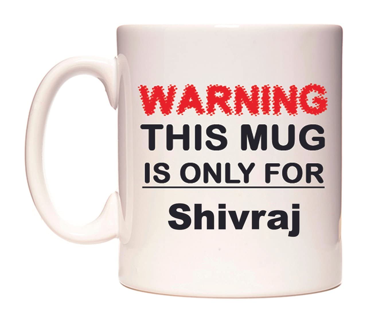 WeDoMugs Warning This Mug is ONLY for Shivraj - Ceramic 11oz Coffee Tea Gift Mug Cup